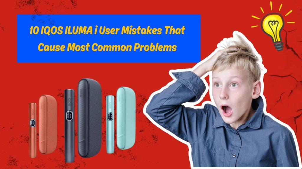 10 IQOS ILUMA i User Mistakes
