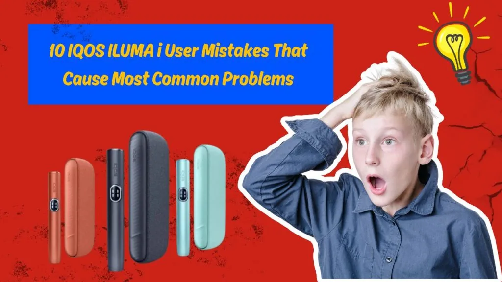 10 IQOS ILUMA i User Mistakes