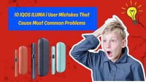 10 IQOS ILUMA i User Mistakes